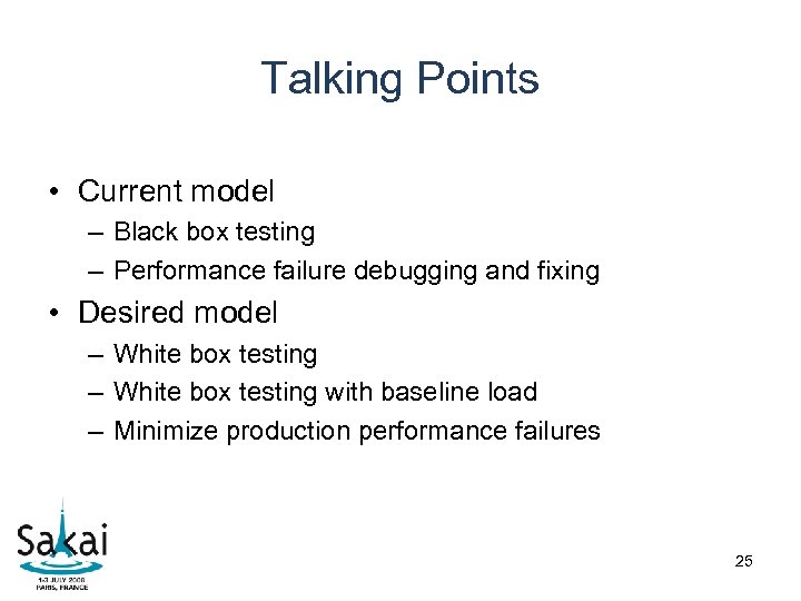 Talking Points • Current model – Black box testing – Performance failure debugging and
