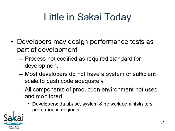 Little in Sakai Today • Developers may design performance tests as part of development