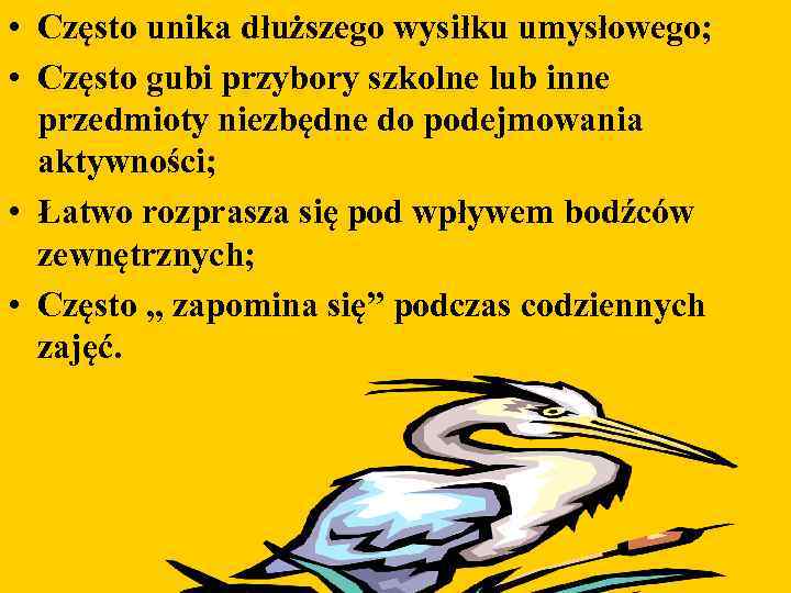  • Często unika dłuższego wysiłku umysłowego; • Często gubi przybory szkolne lub inne