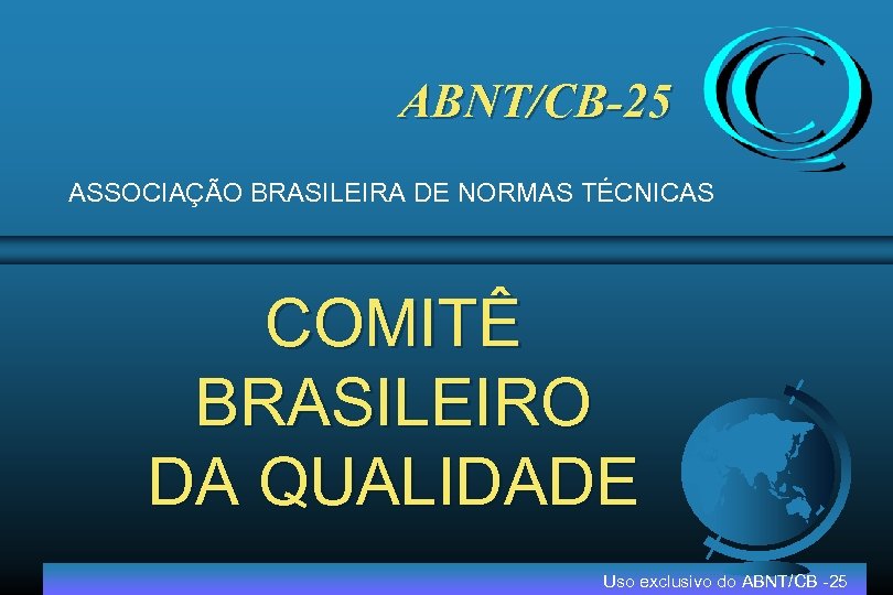 ABNT/CB-25 ASSOCIAÇÃO BRASILEIRA DE NORMAS TÉCNICAS COMITÊ BRASILEIRO DA QUALIDADE Uso exclusivo do ABNT/CB