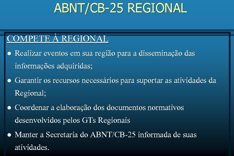 ABNT/CB-25 REGIONAL COMPETE À REGIONAL l Realizar eventos em sua região para a disseminação