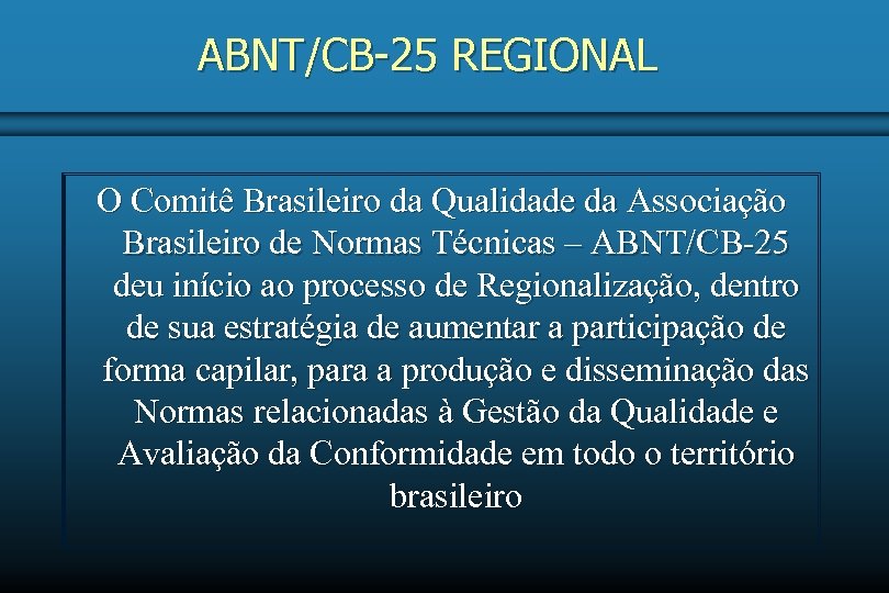 ABNT/CB-25 REGIONAL O Comitê Brasileiro da Qualidade da Associação Brasileiro de Normas Técnicas –