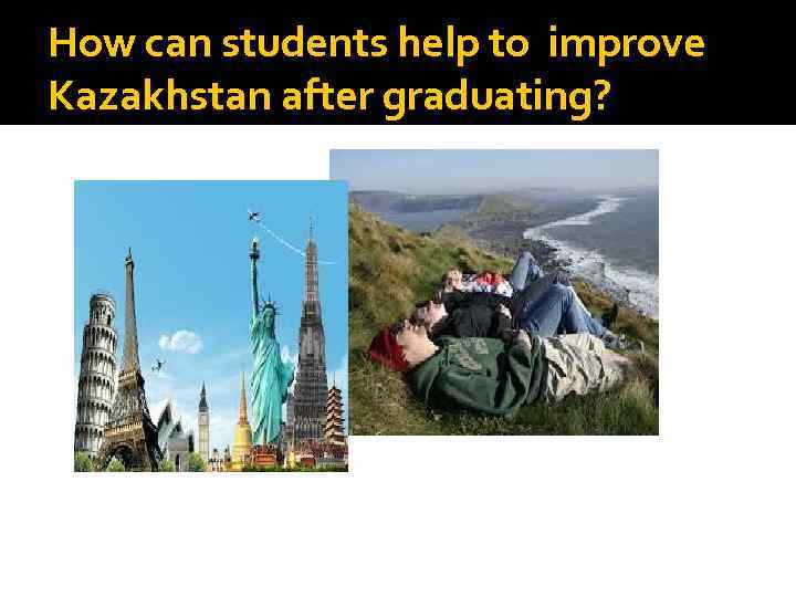 How can students help to improve Kazakhstan after graduating? 