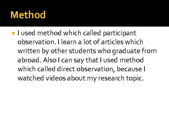 Method I used method which called participant observation. I learn a lot of articles