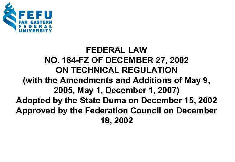 FEDERAL LAW NO. 184 -FZ OF DECEMBER 27, 2002 ON TECHNICAL REGULATION (with the