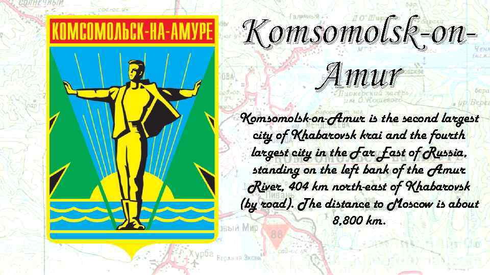 Komsomolsk-on. Amur Komsomolsk-on-Amur is the second largest city of Khabarovsk krai and the fourth