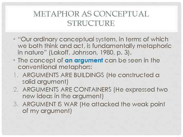 METAPHOR AS CONCEPTUAL STRUCTURE • “Our ordinary conceptual system, in terms of which we