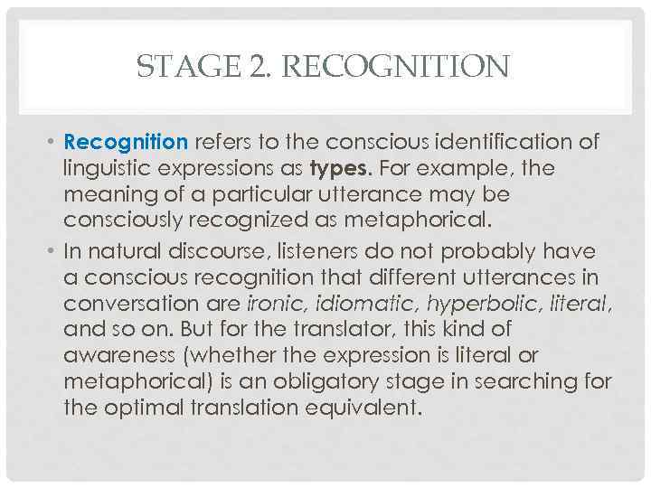 STAGE 2. RECOGNITION • Recognition refers to the conscious identification of linguistic expressions as