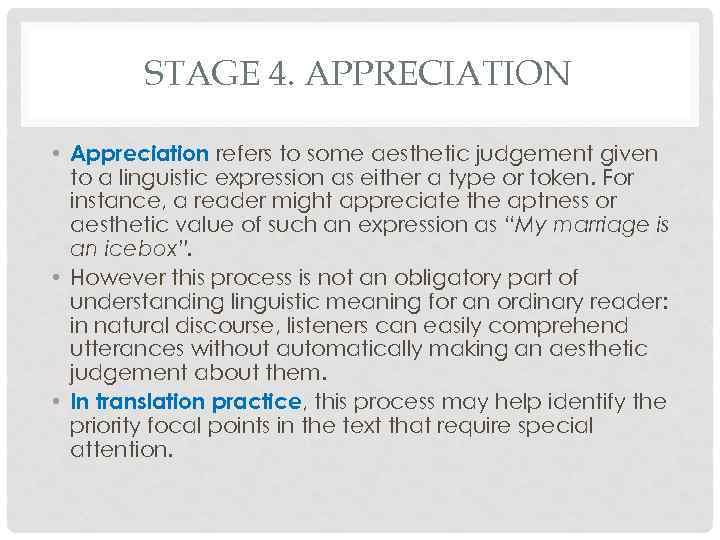 STAGE 4. APPRECIATION • Appreciation refers to some aesthetic judgement given to a linguistic