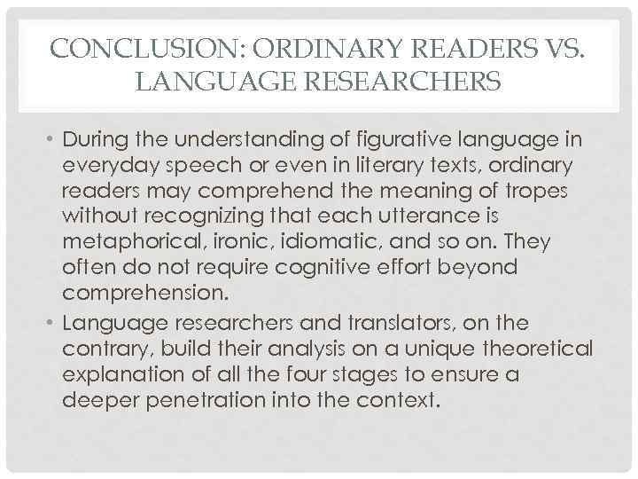 CONCLUSION: ORDINARY READERS VS. LANGUAGE RESEARCHERS • During the understanding of figurative language in