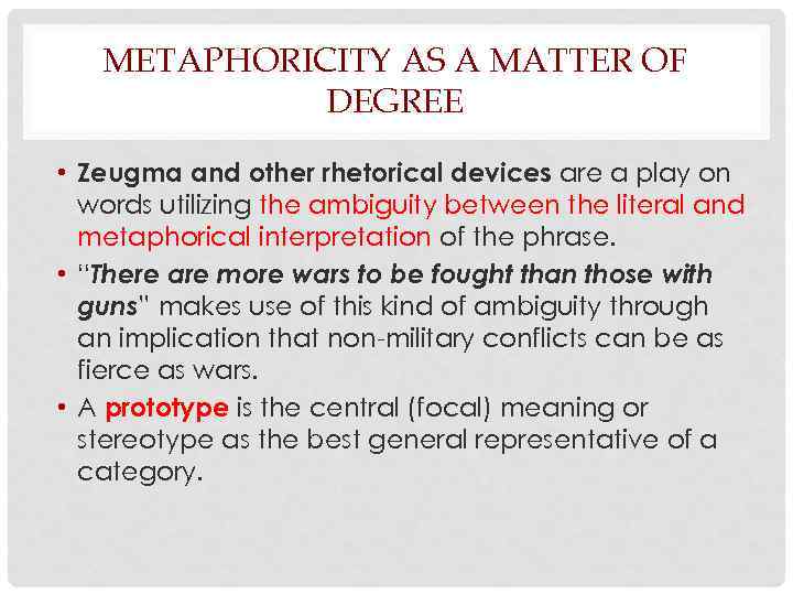 METAPHORICITY AS A MATTER OF DEGREE • Zeugma and other rhetorical devices are a