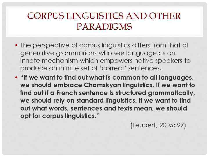 CORPUS LINGUISTICS AND OTHER PARADIGMS • The perspective of corpus linguistics differs from that