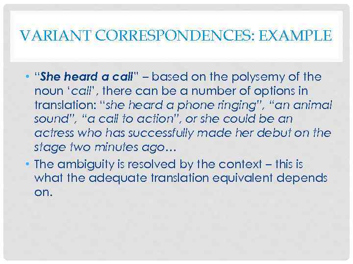 VARIANT CORRESPONDENCES: EXAMPLE • “She heard a call” – based on the polysemy of