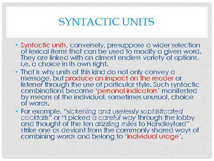 SYNTACTIC UNITS • Syntactic units, conversely, presuppose a wider selection of lexical items that