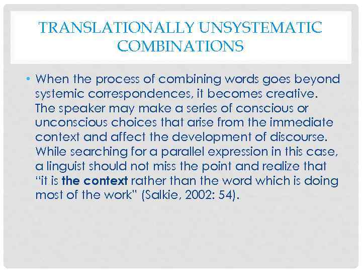 TRANSLATIONALLY UNSYSTEMATIC COMBINATIONS • When the process of combining words goes beyond systemic correspondences,