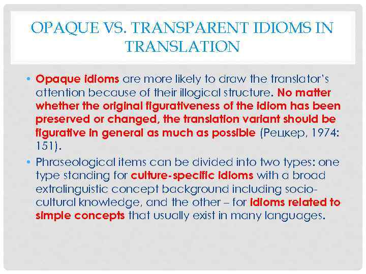 OPAQUE VS. TRANSPARENT IDIOMS IN TRANSLATION • Opaque idioms are more likely to draw