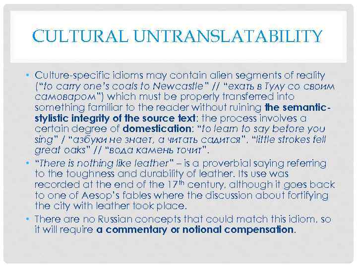 CULTURAL UNTRANSLATABILITY • Culture-specific idioms may contain alien segments of reality (“to carry one’s