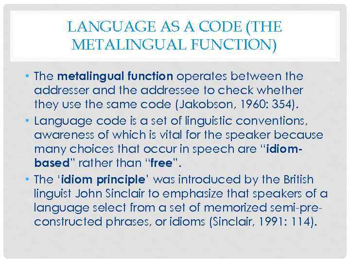 LANGUAGE AS A CODE (THE METALINGUAL FUNCTION) • The metalingual function operates between the