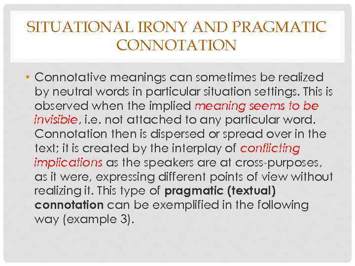 SITUATIONAL IRONY AND PRAGMATIC CONNOTATION • Connotative meanings can sometimes be realized by neutral