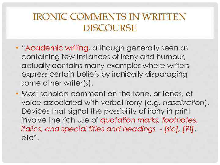 IRONIC COMMENTS IN WRITTEN DISCOURSE • “Academic writing, although generally seen as containing few