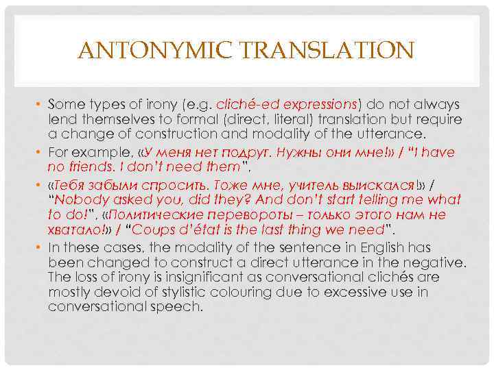 ANTONYMIC TRANSLATION • Some types of irony (e. g. cliché-ed expressions) do not always