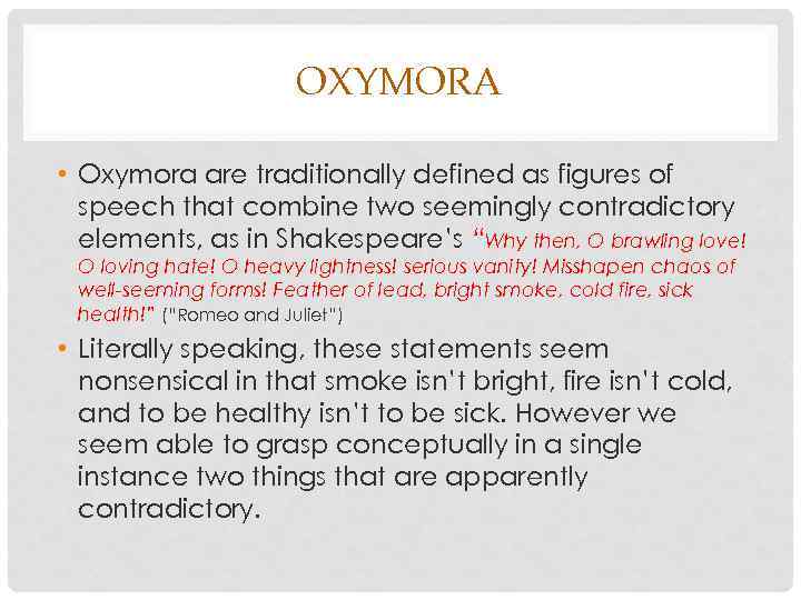 OXYMORA • Oxymora are traditionally defined as figures of speech that combine two seemingly