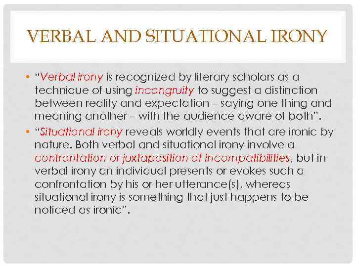 VERBAL AND SITUATIONAL IRONY • “Verbal irony is recognized by literary scholars as a