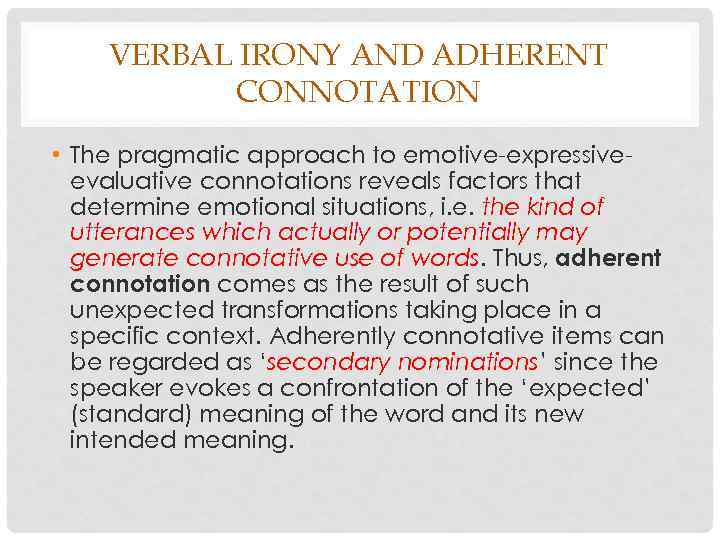 VERBAL IRONY AND ADHERENT CONNOTATION • The pragmatic approach to emotive-expressiveevaluative connotations reveals factors