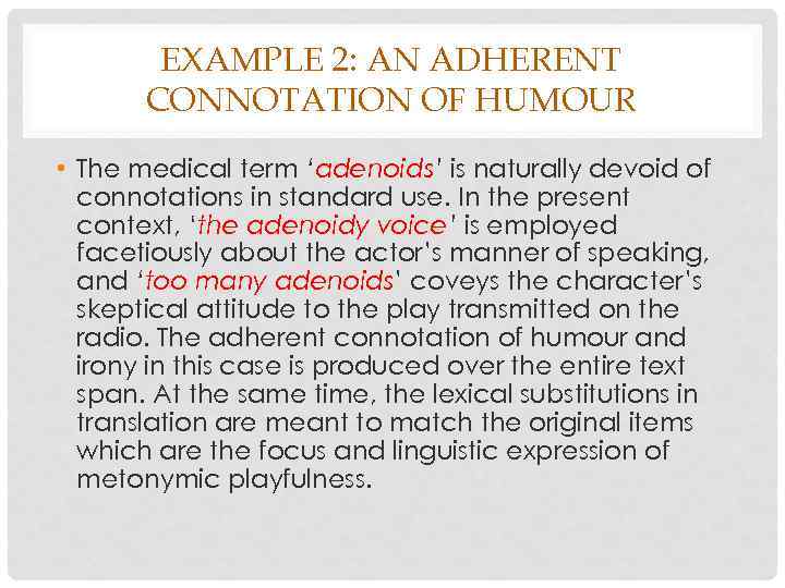 EXAMPLE 2: AN ADHERENT CONNOTATION OF HUMOUR • The medical term ‘adenoids’ is naturally