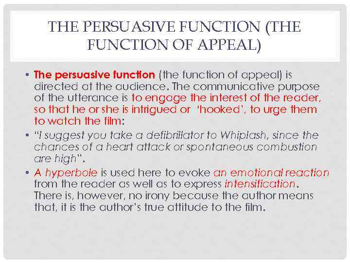 THE PERSUASIVE FUNCTION (THE FUNCTION OF APPEAL) • The persuasive function (the function of