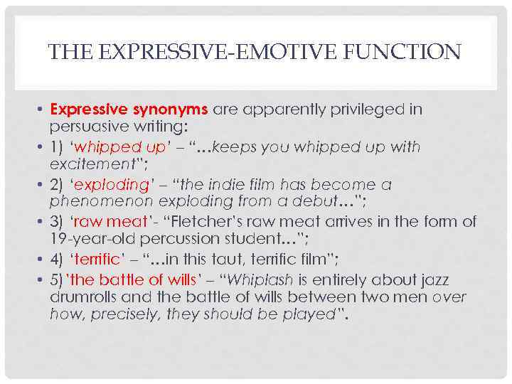 THE EXPRESSIVE-EMOTIVE FUNCTION • Expressive synonyms are apparently privileged in persuasive writing: • 1)