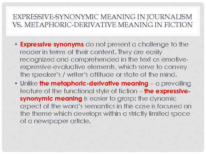 EXPRESSIVE-SYNONYMIC MEANING IN JOURNALISM VS. METAPHORIC-DERIVATIVE MEANING IN FICTION • Expressive synonyms do not