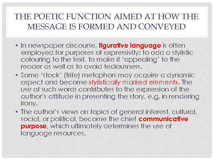 THE POETIC FUNCTION AIMED AT HOW THE MESSAGE IS FORMED AND CONVEYED • In