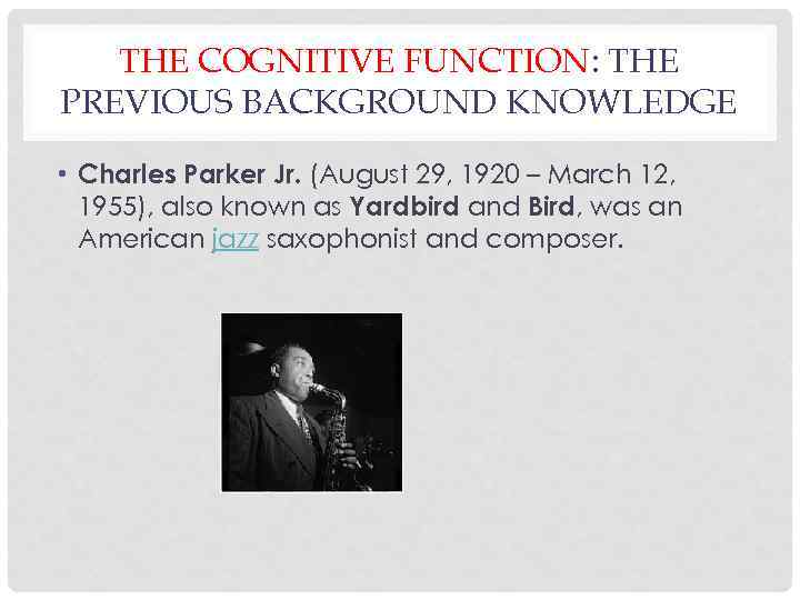 THE COGNITIVE FUNCTION: THE PREVIOUS BACKGROUND KNOWLEDGE • Charles Parker Jr. (August 29, 1920