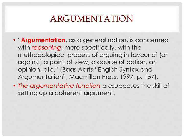 ARGUMENTATION • “Argumentation, as a general notion, is concerned with reasoning; more specifically, with