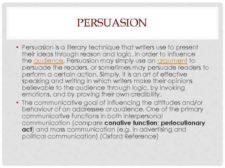 PERSUASION • Persuasion is a literary technique that writers use to present their ideas