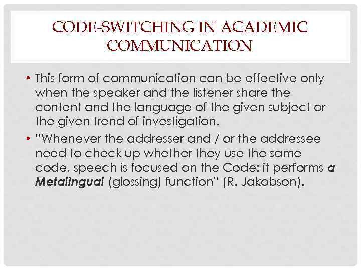 CODE-SWITCHING IN ACADEMIC COMMUNICATION • This form of communication can be effective only when