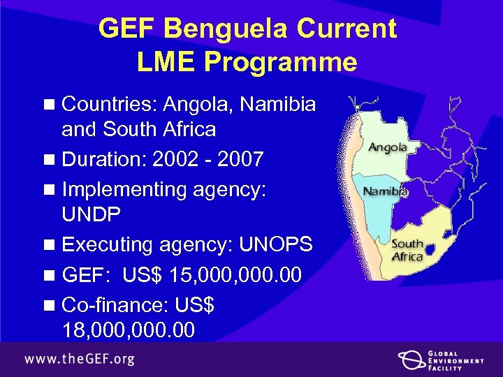 GEF Benguela Current LME Programme n Countries: Angola, Namibia and South Africa n Duration: