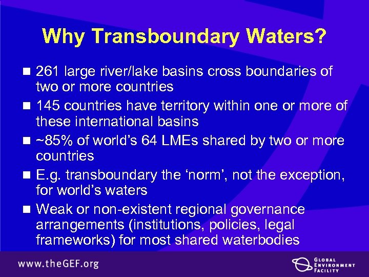 Why Transboundary Waters? n 261 large river/lake basins cross boundaries of n n two