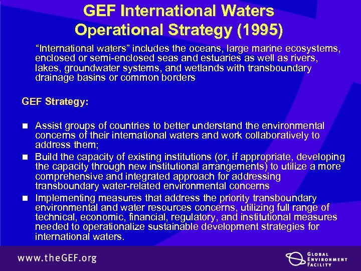 GEF International Waters Operational Strategy (1995) “International waters” includes the oceans, large marine ecosystems,