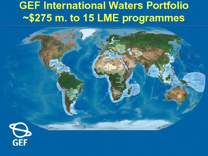 GEF International Waters Portfolio ~$275 m. to 15 LME programmes 