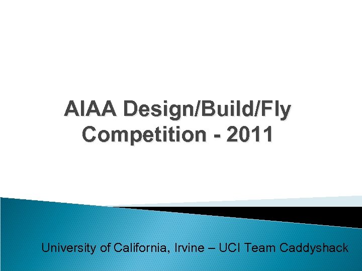AIAA Design/Build/Fly Competition - 2011 University of California, Irvine – UCI Team Caddyshack 