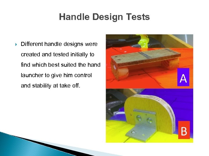 Handle Design Tests Different handle designs were created and tested initially to find which