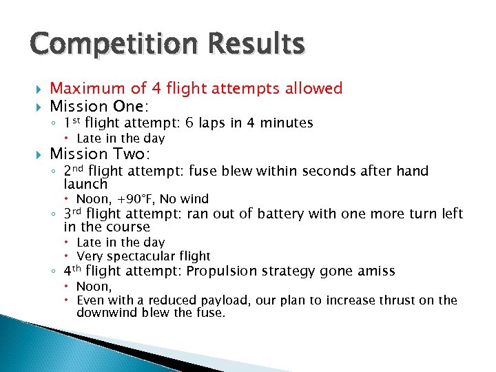 Competition Results Maximum of 4 flight attempts allowed Mission One: ◦ 1 st flight
