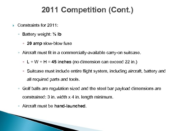 2011 Competition (Cont. ) Constraints for 2011: ◦ Battery weight: ¾ lb ◦ 20