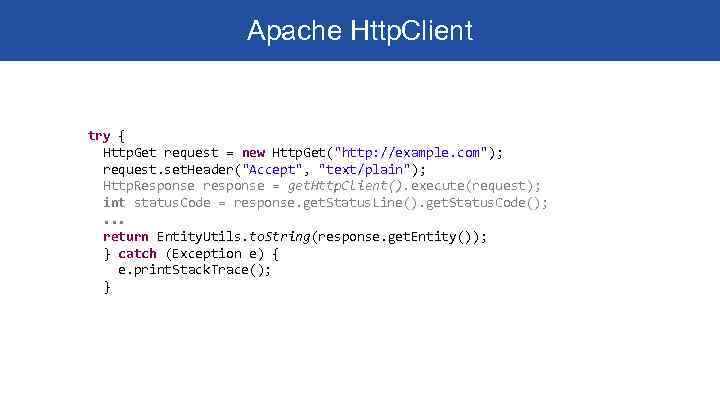 Apache Http. Client try { Http. Get request = new Http. Get("http: //example. com");