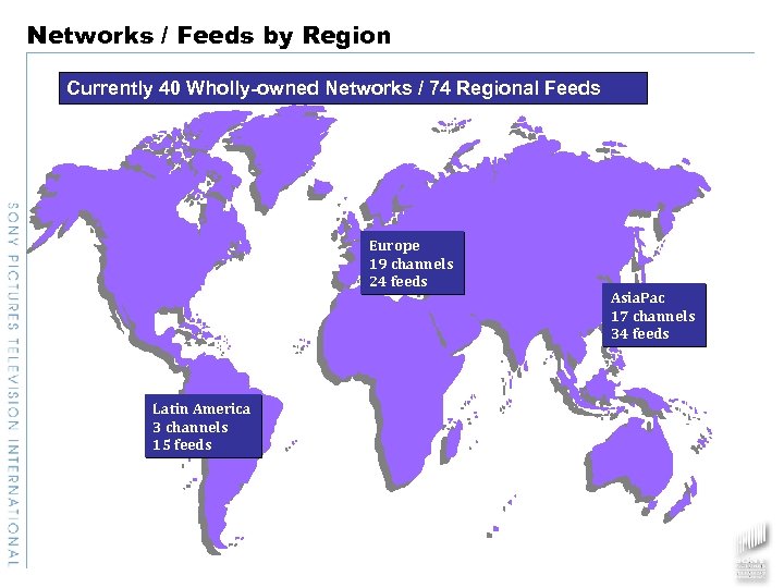 Networks / Feeds by Region Currently 40 Wholly-owned Networks / 74 Regional Feeds Europe