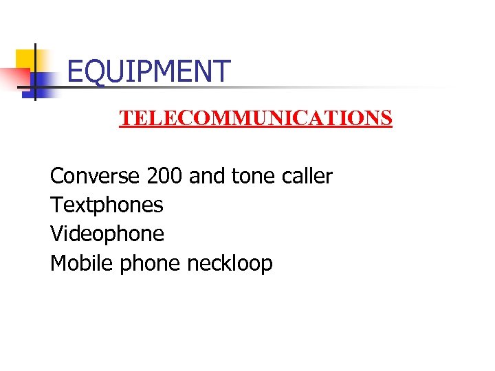 EQUIPMENT TELECOMMUNICATIONS Converse 200 and tone caller Textphones Videophone Mobile phone neckloop 