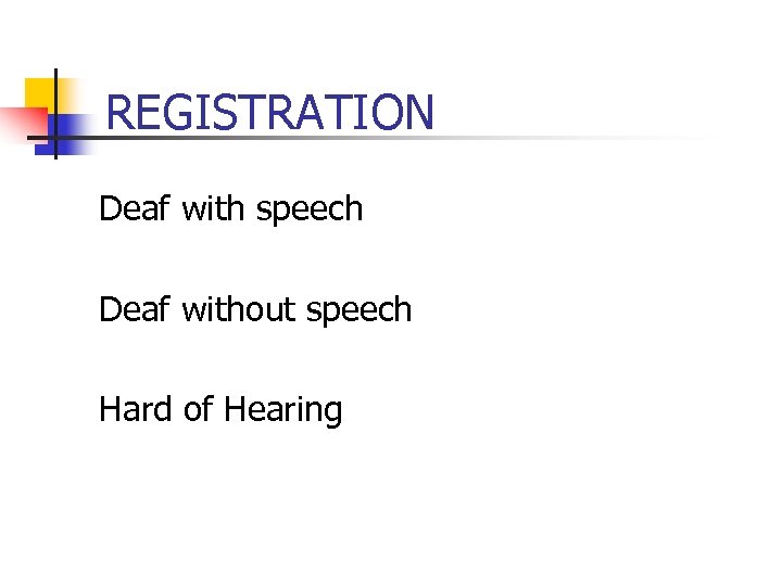 REGISTRATION Deaf with speech Deaf without speech Hard of Hearing 