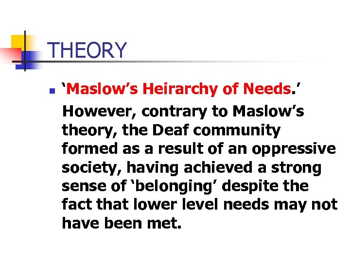 THEORY n ‘Maslow’s Heirarchy of Needs. ’ However, contrary to Maslow’s theory, the Deaf